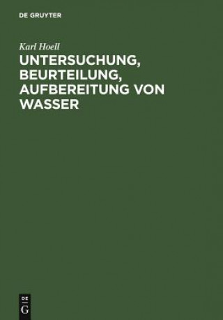 Könyv Untersuchung, Beurteilung, Aufbereitung von Wasser Karl Hoell