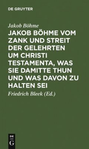Kniha Jakob Boehme Vom Zank Und Streit Der Gelehrten Um Christi Testamenta, Was Sie Damitte Thun Und Was Davon Zu Halten SEI Jakob Böhme