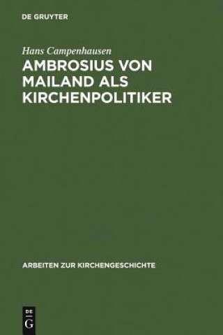 Knjiga Ambrosius von Mailand als Kirchenpolitiker Hans Campenhausen