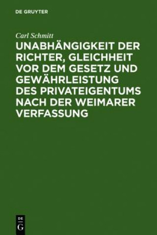 Kniha Unabhangigkeit Der Richter, Gleichheit VOR Dem Gesetz Und Gewahrleistung Des Privateigentums Nach Der Weimarer Verfassung Carl Schmitt