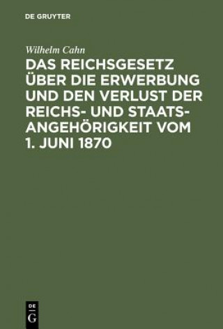 Carte Reichsgesetz UEber Die Erwerbung Und Den Verlust Der Reichs- Und Staatsangehoerigkeit Vom 1. Juni 1870 Wilhelm Cahn
