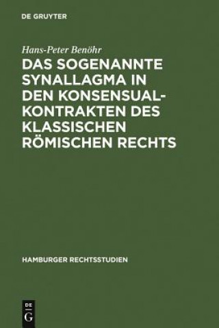 Kniha sogenannte Synallagma in den Konsensualkontrakten des klassischen roemischen Rechts Hans-Peter Benöhr