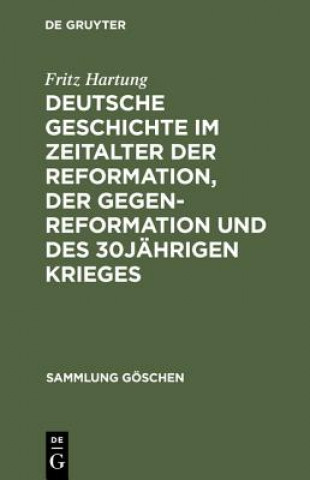 Kniha Deutsche Geschichte Im Zeitalter Der Reformation, Der Gegenreformation Und Des 30jahrigen Krieges Fritz Hartung