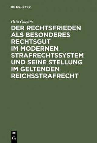 Книга Rechtsfrieden als besonderes Rechtsgut im modernen Strafrechtssystem und seine Stellung im geltenden Reichsstrafrecht Otto Goehrs