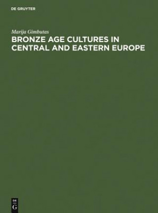 Könyv Bronze Age cultures in Central and Eastern Europe Marija Gimbutas