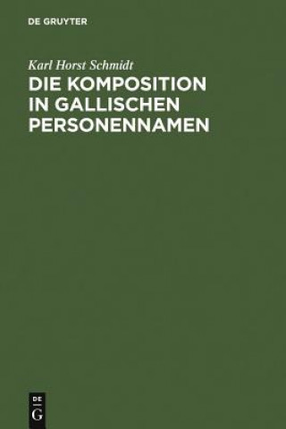 Könyv Komposition in gallischen Personennamen Karl Horst Schmidt