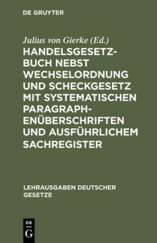 Knjiga Handelsgesetzbuch Nebst Wechselordnung Und Scheckgesetz Mit Systematischen Paragraphenuberschriften Und Ausfuhrlichem Sachregister Julius von Gierke