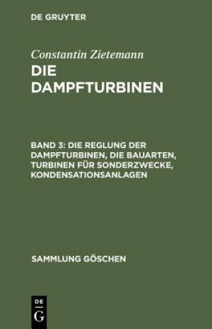 Kniha Reglung Der Dampfturbinen, Die Bauarten, Turbinen Fur Sonderzwecke, Kondensationsanlagen Constantin Zietemann