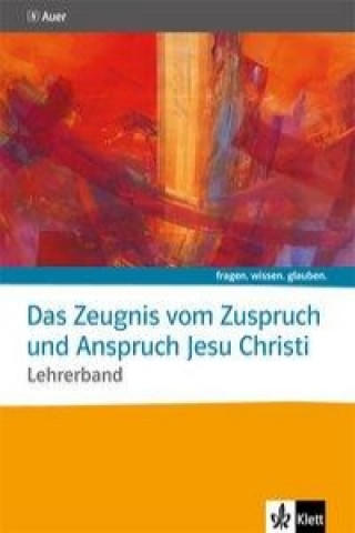 Książka Das Zeugnis vom Zuspruch und Anspruch Jesu Christi. Lehrerband Sekundarstufe II 