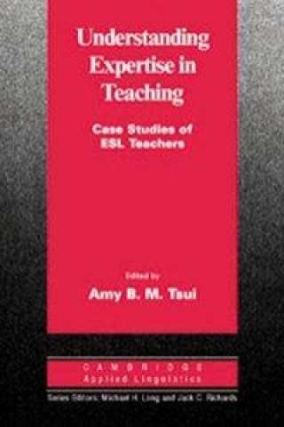 Knjiga Understanding Expertise in Teaching Amy B. M. Tsui