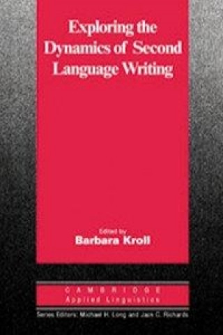 Kniha Exploring the Dynamics of Second Language Writing Barbara Kroll