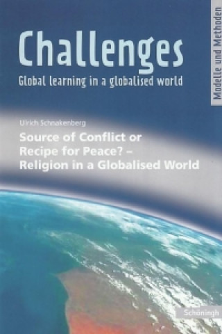 Livre Challenges. Source of Conflict or Recipe for Peace? - Religion in a Globalised World Ulrich Schnakenberg