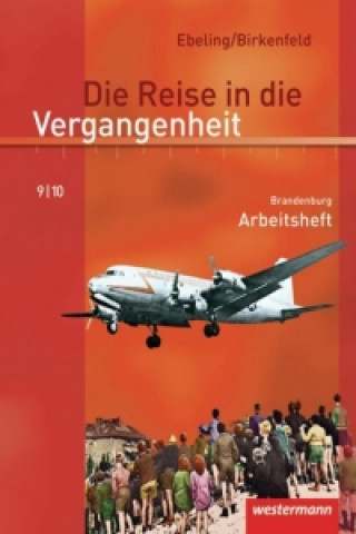 Carte Die Reise in die Vergangenheit 9/10. Arbeitsheft. Brandenburg Hans Ebeling