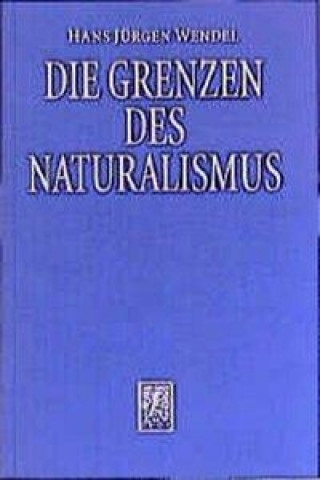 Książka Die Grenzen des Naturalismus Hans Jürgen Wendel