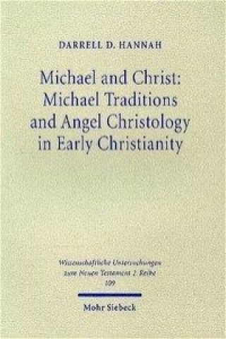 Könyv Michael and Christ: Michael Traditions and Angel Christology in Early Christianity Darrell D. Hannah