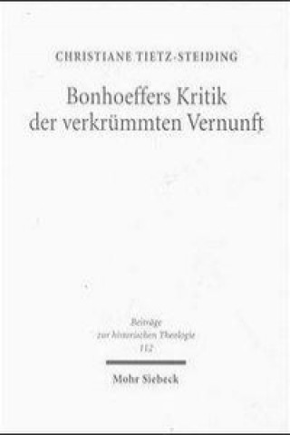 Carte Bonhoeffers Kritik der verkrummten Vernunft Christiane Tietz-Steiding