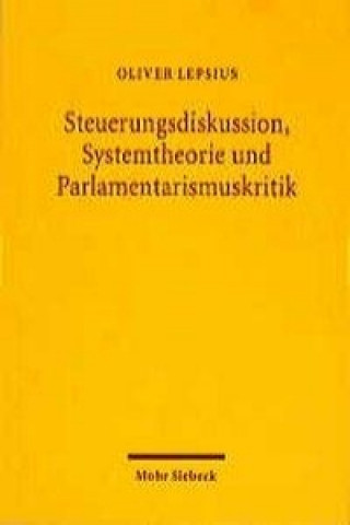 Kniha Steuerungsdiskussion, Systemtheorie und Parlamentarismuskritik Oliver Lepsius
