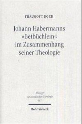 Book Johann Habermanns "Betbuchlein" im Zusammenhang seiner Theologie Traugott Koch