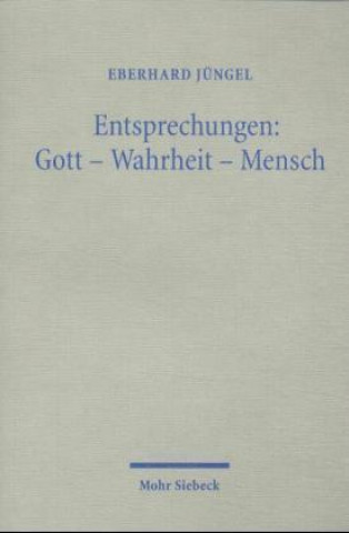 Kniha Entsprechungen: Gott - Wahrheit - Mensch Eberhard Jüngel
