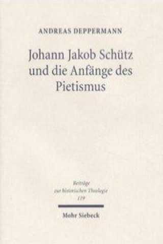 Knjiga Johann Jakob Schutz und die Anfange des Pietismus Andreas Deppermann