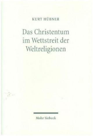 Kniha Das Christentum im Wettstreit der Weltreligionen Kurt Hübner