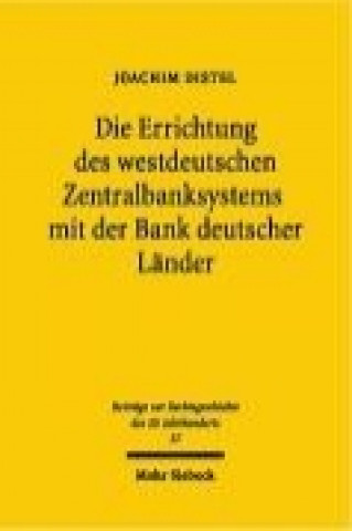 Kniha Die Errichtung des westdeutschen Zentralbanksystems mit der Bank deutscher Lander Joachim Distel