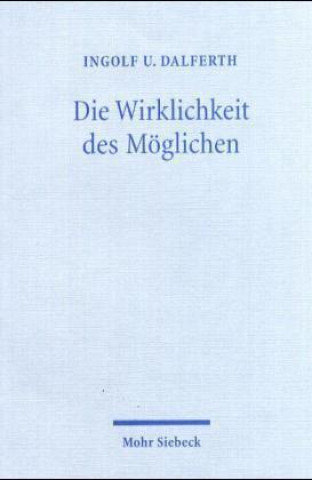Kniha Die Wirklichkeit des Moeglichen Ingolf Ulrich Dalferth