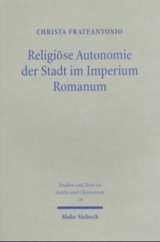 Könyv Religioese Autonomie der Stadt im Imperium Romanum Christa Frateantonio