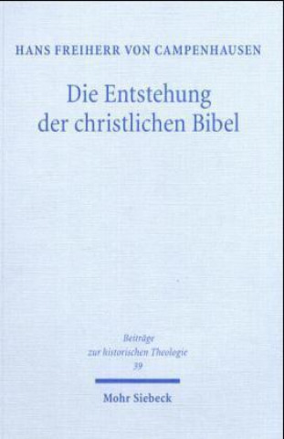 Kniha Die Entstehung der christlichen Bibel Hans von Campenhausen