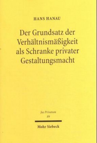 Книга Der Grundsatz der Verhaltnismassigkeit als Schranke privater Gestaltungsmacht Hans Hanau