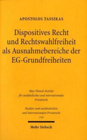 Knjiga Dispositives Recht und Rechtswahlfreiheit als Ausnahmebereiche der EG-Grundfreiheiten Apostolos Tassikas