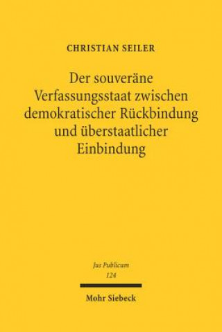 Könyv Der souverane Verfassungsstaat zwischen demokratischer Ruckbindung und uberstaatlicher Einbindung Christian Seiler