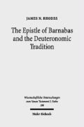 Book Epistle of Barnabas and the Deuteronomic Tradition James N. Rhodes