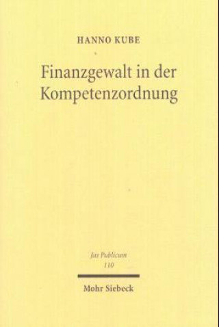 Könyv Finanzgewalt in der Kompetenzordnung Hanno Kube