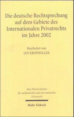 Книга Die deutsche Rechtsprechung auf dem Gebiete des Internationalen Privatrechts im Jahre 2002 Jan Kropholler