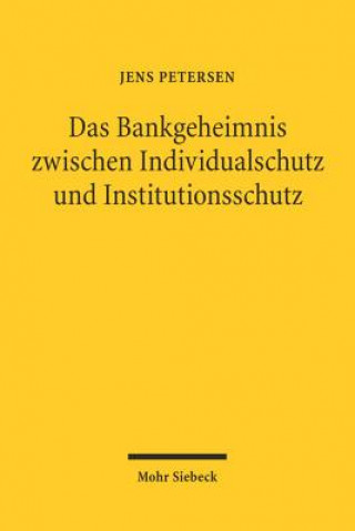 Kniha Das Bankgeheimnis zwischen Individualschutz und Institutionsschutz Jens Petersen