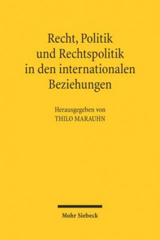 Kniha Recht, Politik und Rechtspolitik in den internationalen Beziehungen Thilo Marauhn