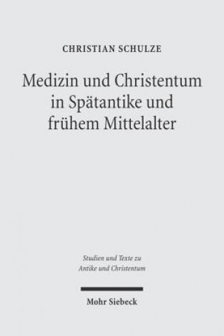 Carte Medizin und Christentum in Spatantike und fruhem Mittelalter Christian Schulze