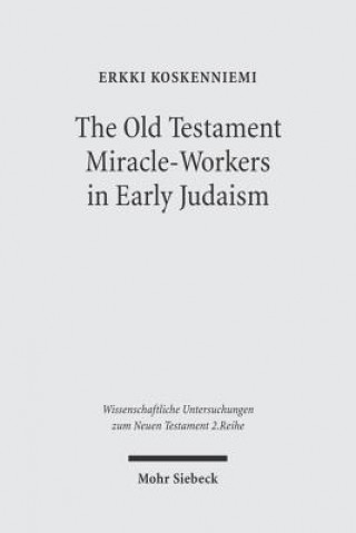 Carte Old Testament Miracle-Workers in Early Judaism Erkki Koskenniemi