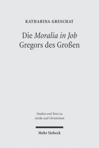 Książka Die 'Moralia in Job' Gregors des Grossen Katharina Greschat