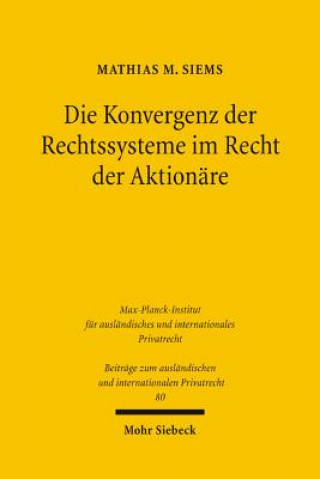 Carte Die Konvergenz der Rechtssysteme im Recht der Aktionare Mathias M. Siems