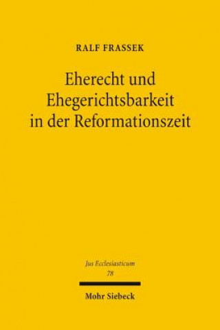 Könyv Eherecht und Ehegerichtsbarkeit in der Reformationszeit Ralf Frassek