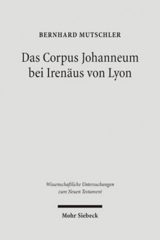 Книга Das Corpus Johanneum bei Irenaus von Lyon Bernhard Mutschler