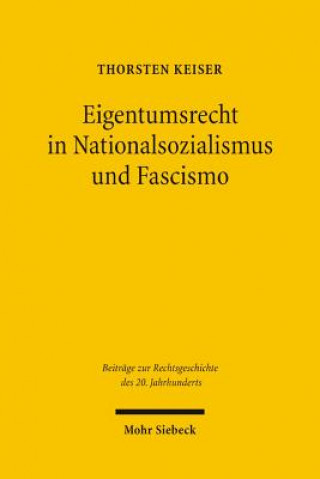 Könyv Eigentumsrecht in Nationalsozialismus und Fascismo Thorsten Keiser