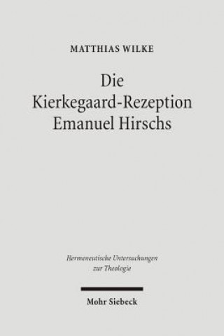 Carte Die Kierkegaard-Rezeption Emanuel Hirschs Matthias Wilke