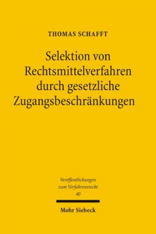 Könyv Selektion von Rechtsmittelverfahren durch gesetzliche Zugangsbeschrankungen Thomas Schafft