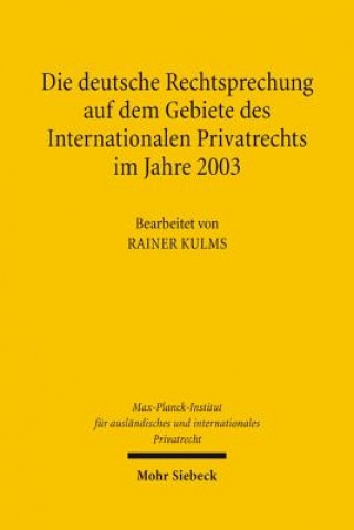 Kniha Die deutsche Rechtsprechung auf dem Gebiete des Internationalen Privatrechts im Jahre 2003 Rainer Kulms
