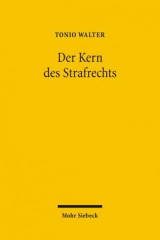 Kniha Der Kern des Strafrechts Tonio Walter