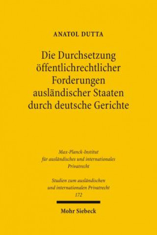 Könyv Die Durchsetzung oeffentlichrechtlicher Forderungen auslandischer Staaten durch deutsche Gerichte Anatol Dutta