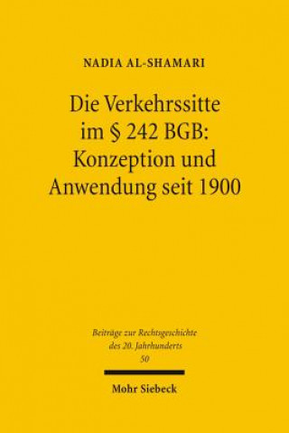 Kniha Die Verkehrssitte im  242 BGB: Konzeption und Anwendung seit 1900 Nadia Al-Shamari